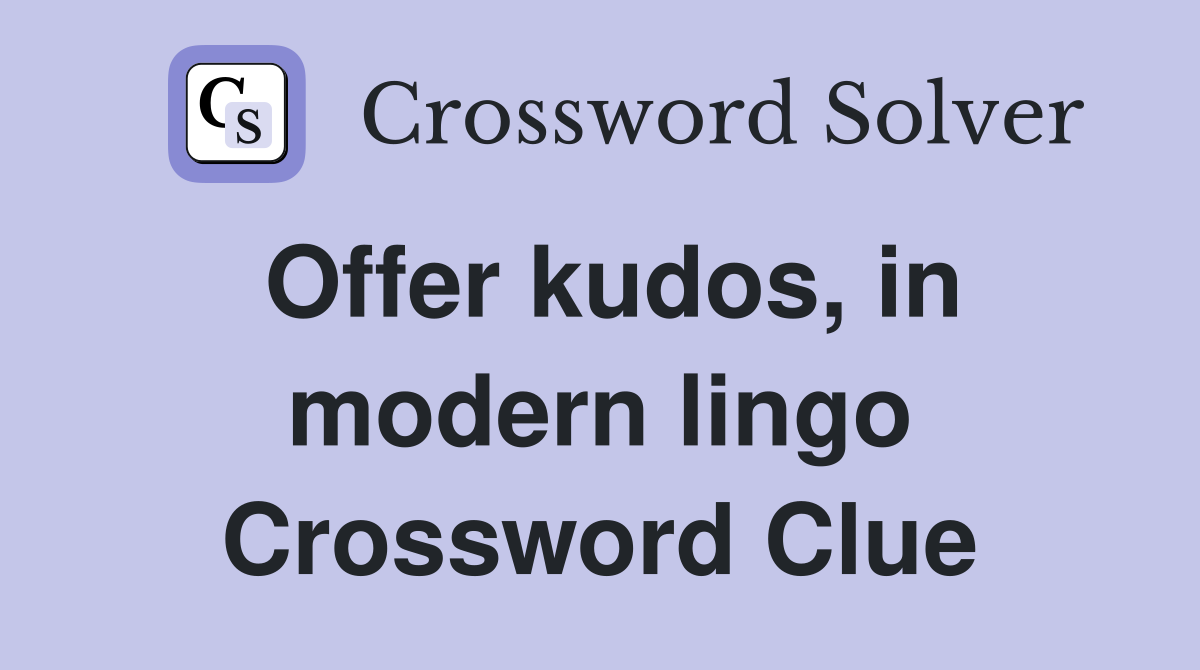 Offer kudos, in modern lingo Crossword Clue Answers Crossword Solver